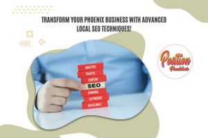 Transform Your Phoenix Business with Advanced Local SEO Techniques!