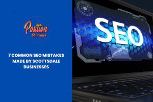 7 Common SEO Mistakes Made by Scottsdale Businesses