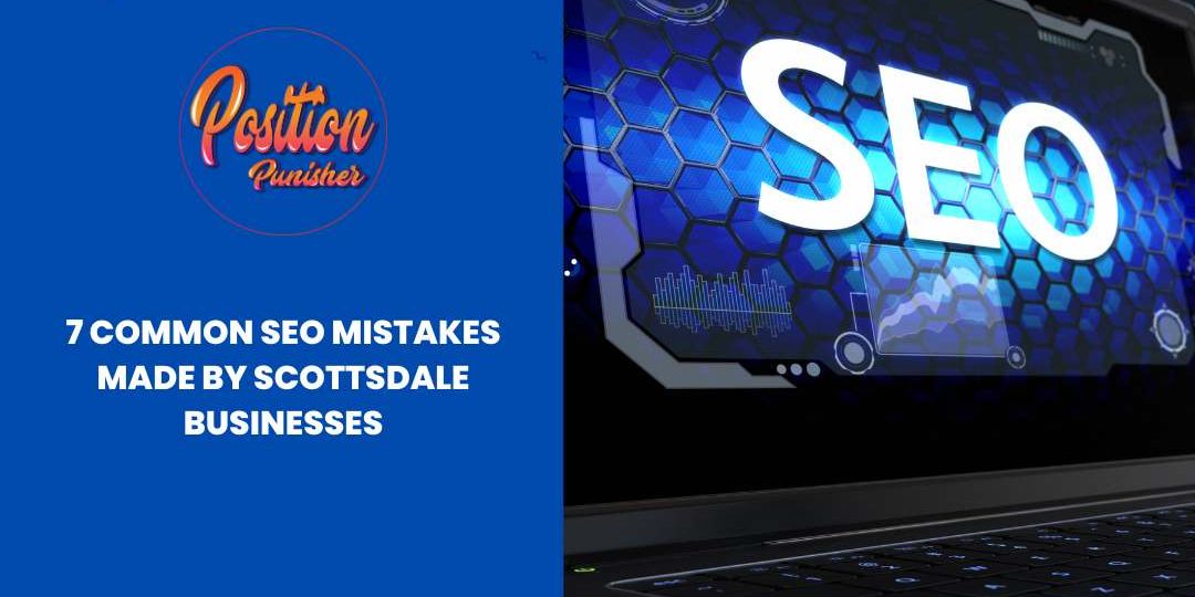 7 Common SEO Mistakes Made by Scottsdale Businesses