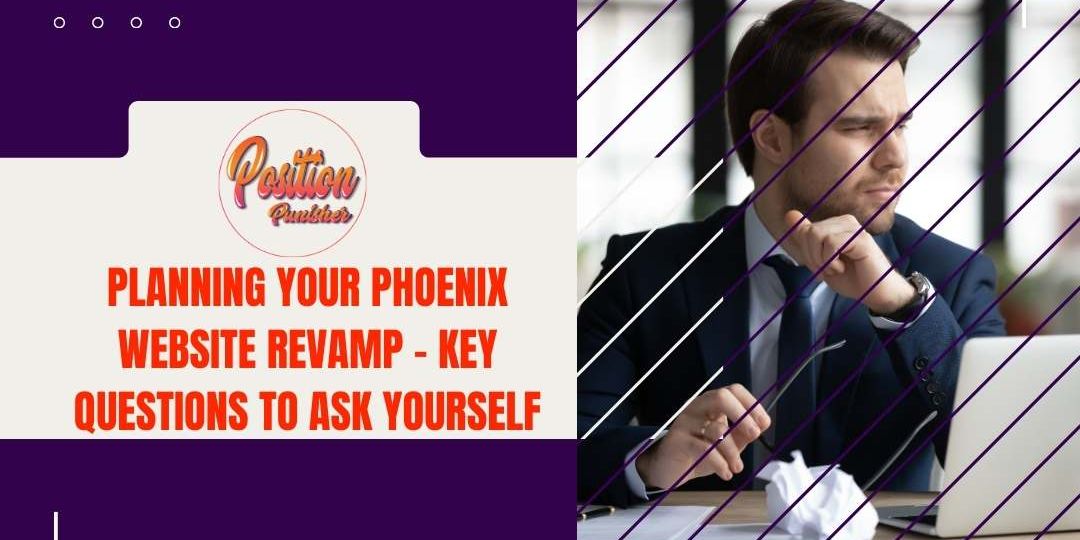 Planning Your Phoenix Website Revamp - Key Questions to Ask Yourself