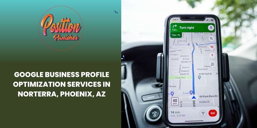 Google Business Profile Optimization Services in Norterra, Phoenix, AZ