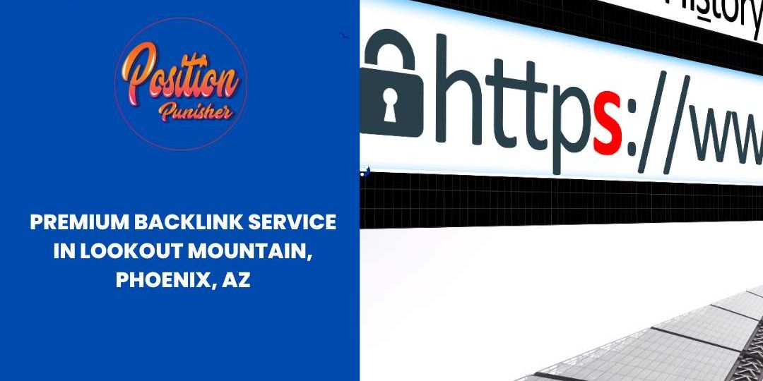 Premium Backlink Service in Lookout Mountain, Phoenix, AZ