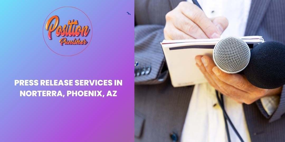 Press Release Services in Norterra, Phoenix, AZ