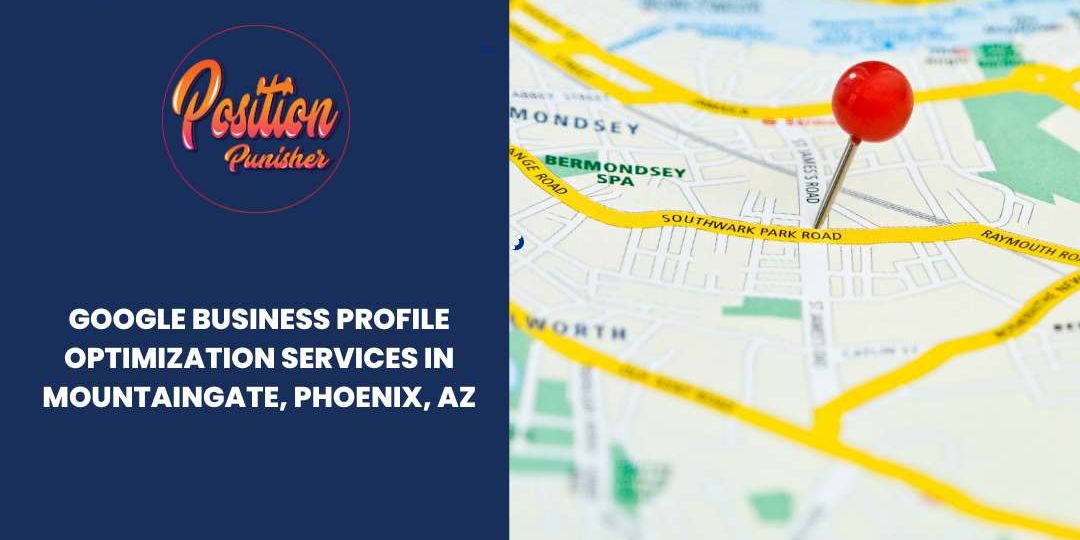 Google Business Profile Optimization Services in Mountaingate, Phoenix, AZ