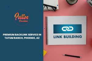 Premium Backlink Service in Tatum Ranch, Phoenix, AZ