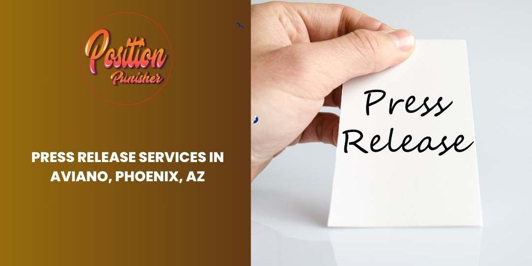 Press Release Services in Aviano, Phoenix, AZ