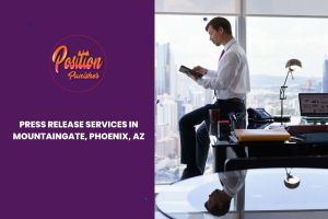 Press Release Services in Mountaingate, Phoenix, AZ