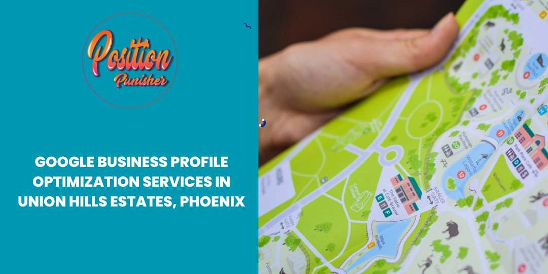 Google Business Profile Optimization Services in Union Hills Estates, Phoenix