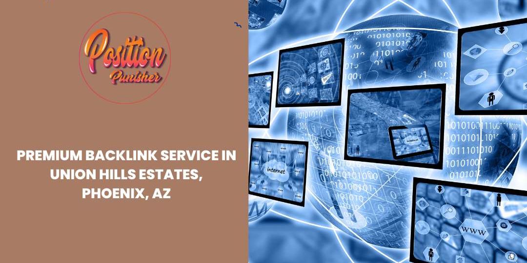Premium Backlink Service in Union Hills Estates, Phoenix, AZ