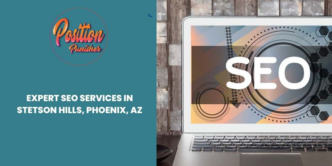 Expert Seo Services in Stetson Hills, Phoenix, AZ