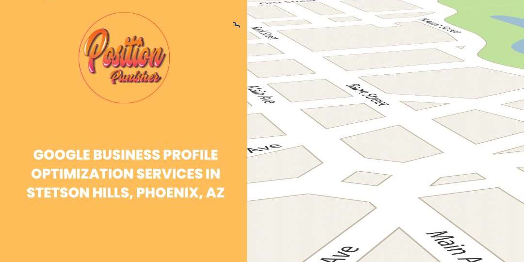 Google Business Profile Optimization Services in Stetson Hills, Phoenix, AZ