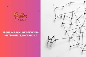 Premium Backlink Service in Stetson Hills, Phoenix, AZ