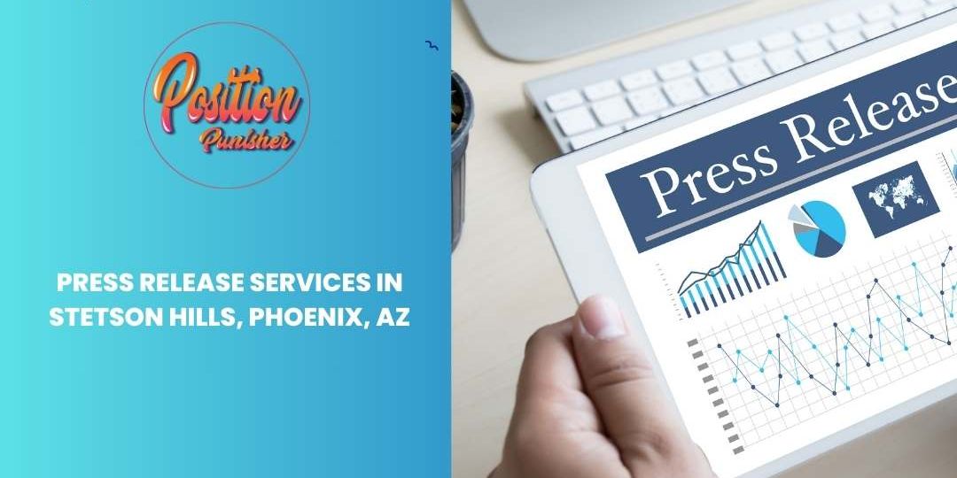 Press Release Services in Stetson Hills, Phoenix, AZ