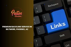 Premium Backlink Service in Biltmore, Phoenix, AZ