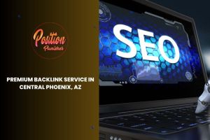 Premium Backlink Service in Central Phoenix, AZ